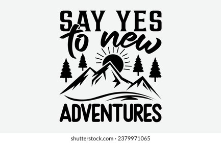 Say Yes To New Adventures - Camping  t-shirt Design, typography t-shirt design, Digital file download, Instant Download, Ribbon, cut files, Silhouette, eps 10.
