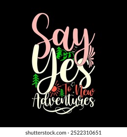 Say Yes To New Adventures Decoration Graphic Element, Adventures Phrase Handwritten Lettering Design Silhouette Illustration Art