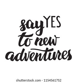 Say Yes to New Adventures Hand Lettering Illustration. Quote About Travel and Adventure.