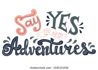 Say Yes to New Adventures Hand Lettering Illustration. Quote About Travel and Adventure.