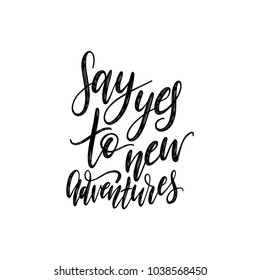 Say Yes To New Adventures handwritten motivational phrase. Vector calligraphic illustration on white background.