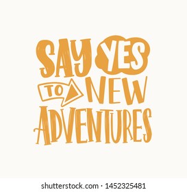 Say Yes To New Adventures inspirational phrase handwritten with elegant cursive calligraphic font or script. Creative lettering isolated on white background. Trendy monochrome vector illustration.