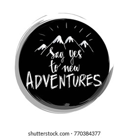 Say yes to new adventures. Inspirational quote.