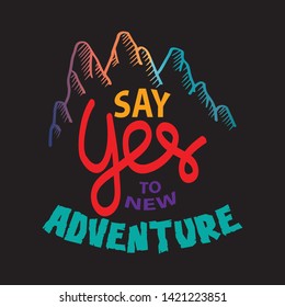 Say yes to new adventures. Motivational quote.