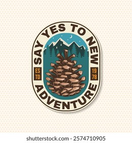 Say yes to new adventures patch. Vector illustration. Extreme adventure. Hiking related typographic quote. Concept for shirt or logo, print, stamp with pine cone