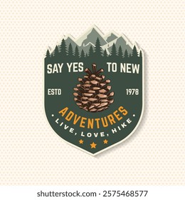 Say yes to new adventures patch. Vector illustration. Extreme adventure. Hiking related typographic quote. Concept for shirt or logo, print, stamp. Mountain with pine cone