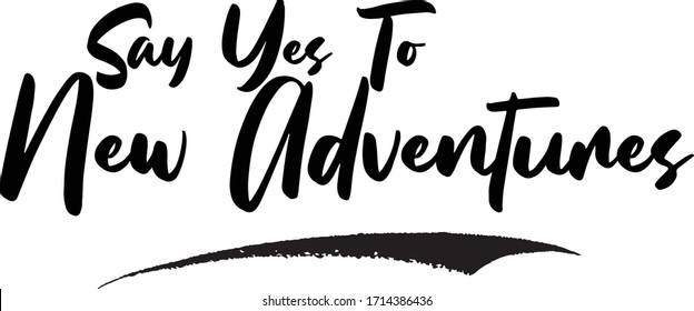 Say Yes To New Adventures Phrase Calligraphy Handwritten Lettering for Posters, Cards design, T-Shirts. 
Saying, Quote on White Background