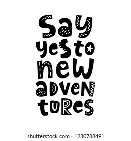 Say yes to new adventures. Poster with hand written lettering quote, isolated on white background. Trendy tee shirt, mug print, planner sticker, gift card, banner, social media. Vector typography.