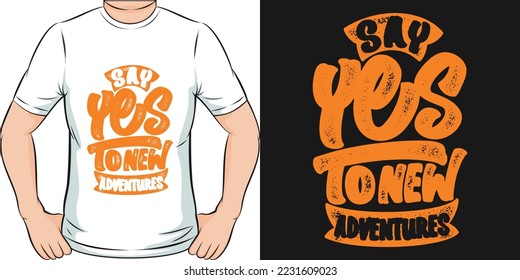 Say Yes to New Adventures Travel and Adventure Typography Quote T-Shirt Design.