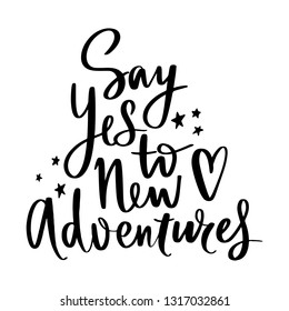 Say yes to new adventures - Vector hand drawn lettering phrase. Modern brush calligraphy. Motivation and inspiration quotes for photo overlays, greeting cards, t-shirt print, posters. Fashion saying.