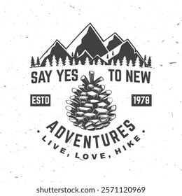 Say yes to new adventures. Vector illustration. Extreme adventure. Hiking related typographic quote. Concept for shirt or logo, print, stamp. Mountain with pine cone