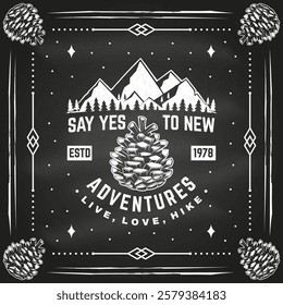 Say yes to new adventures. Vector illustration. Extreme adventure emblem on the chalkboard. Hiking related typographic quote. Concept for shirt or logo, print, stamp. Mountain with pine cone