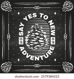 Say yes to new adventures. Vector illustration. Extreme adventure. Hiking related typographic quote. Concept for shirt or logo, print, stamp with pine cone