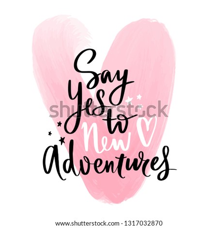Say yes to new adventures - Vector hand drawn lettering phrase. Modern brush calligraphy. Motivation and inspiration quotes for photo overlays, greeting cards, t-shirt print, posters. Fashion saying.