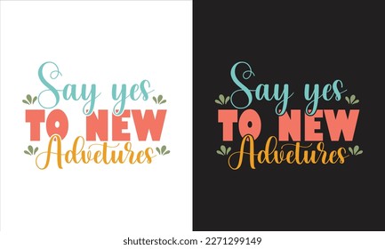 Say yes to new advetures design, Inspirational SVG Cricut, Motivational SVG Cricut, Be Positive Cricut, Inspirational Quote Cricut, Optimism Svg
