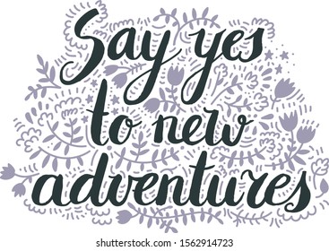 Say yes to new advnetures. Vector inspiration quote, Motivational print with curvy black font isolated on the white background, use for for t-shirt design, card, brochure, poster
