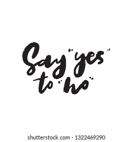 Say yes to no. Funny hand written quote. Wordplay. Vector illustration