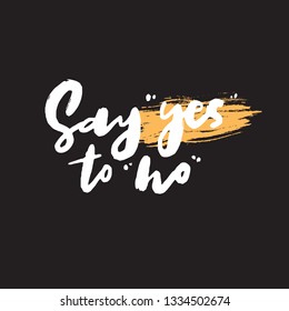 Say yes to no. Funny hand written quote. Wordplay. Vector illustration. Black background.