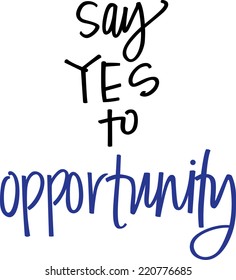 Say yes to opportunity. Hand-lettered Motivational Quote