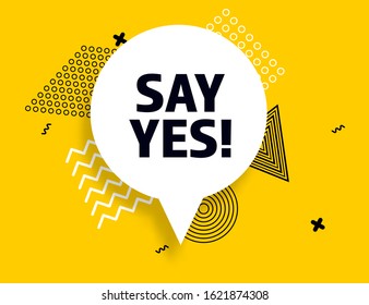 Say Yes speech bubble answer banner, geometric memphis style concept, with text Say Yes. Comic text poster positive sticker quote choice motivation. Explosion speech bubble design. Vector Illustration