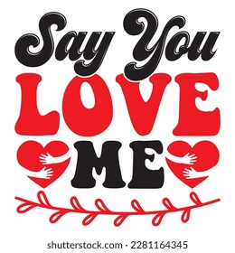 Say You Love Me t-shirt design vector file