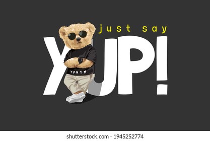 say yup! slogan with bear doll in sunglasses leaning against letter on black background