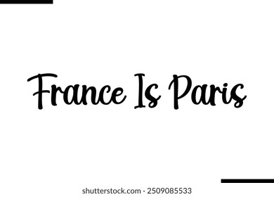 Saying Artistic Typography Text France Is Paris