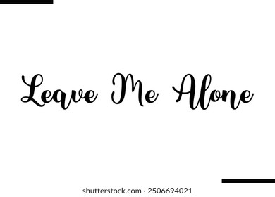 Saying Artistic Typography Text Leave Me Alone