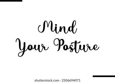 Saying Artistic Typography Text Mind Your Posture