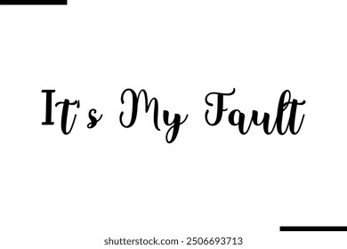 Saying Artistic Typography Text It's My Fault.