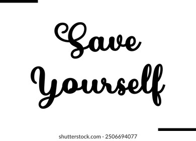 Saying Artistic Typography Text Save Yourself