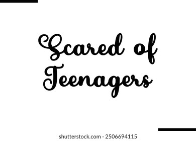 Saying Artistic Typography Text Scared of Teenagers