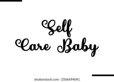 Saying Artistic Typography Text Self Care Baby