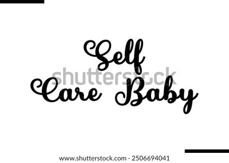 Saying Artistic Typography Text Self Care Baby
