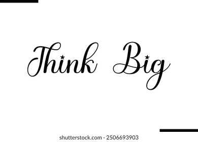 Saying Artistic Typography Text Think Big