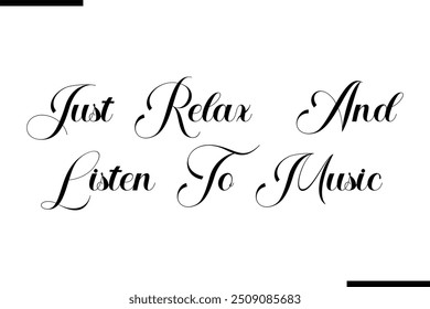  Saying Cursive Stylish Typography Text Just Relax And Listen To Music