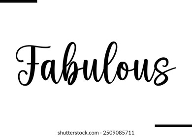  Saying Cursive Stylish Typography Text Fabulous.