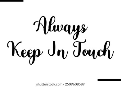  Saying Cursive Stylish Typography Text Always Keep In Touch