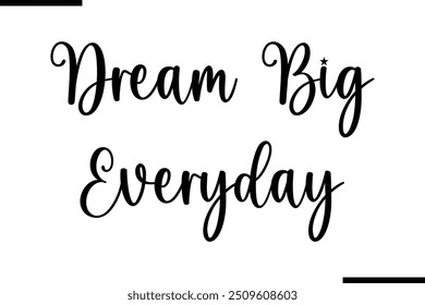  Saying Cursive Stylish Typography Text Dream Big Everyday