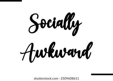  Saying Cursive Stylish Typography Text Socially Awkward.