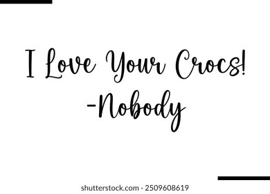  Dizendo Cursivo Tipografia Elegante Texto Eu Amo Seus Crocs! - Ninguém