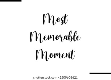  Saying Cursive Stylish Typography Text Most Memorable Moment.