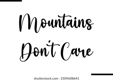  Saying Cursive Stylish Typography Text Mountains Don’t Care