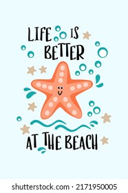 The saying "Life is better at the beach", a cheerful cartoon starfish with waves, water splashes, air bubbles, and sea stars. This summer vibe design is good for t-shirts, towels, tote bags, postcards