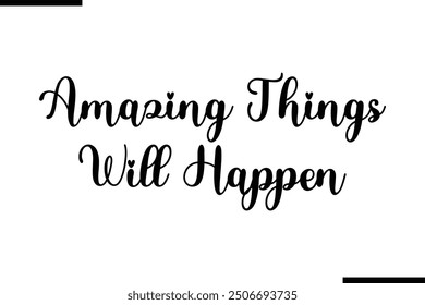 Saying Stylish Typography Text Amazing Things Will Happen
