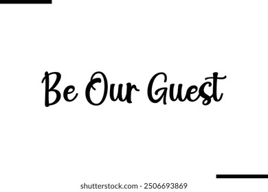 Saying Stylish Typography Text Be Our Guest
