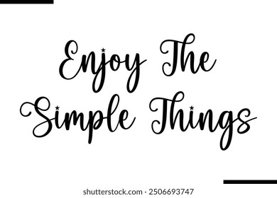 Saying Stylish Typography Text Enjoy The Simple Things