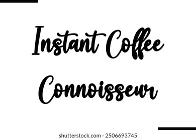 Saying Stylish Typography Text Instant Coffee Connoisseur