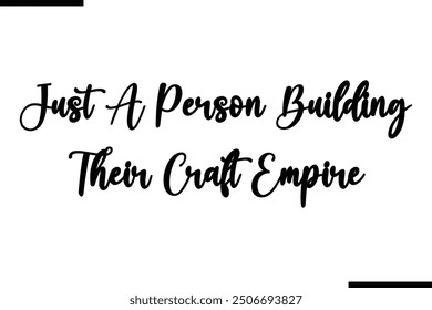 Saying Stylish Typography Text Just A Person Building Their Craft Empire