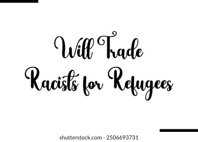 Saying Stylish Typography Text Will Trade Racists for Refugees